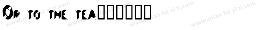 Or to the tea字体转换